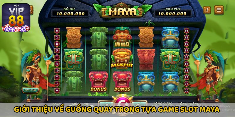 Giới thiệu sơ qua về guồng quay trong tựa game slot MAYA 