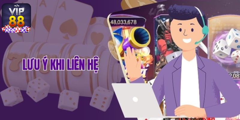 Một số lưu ý cần nhớ khi liên hệ Vip88
